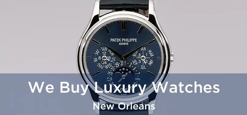  We Buy Luxury Watches New Orleans